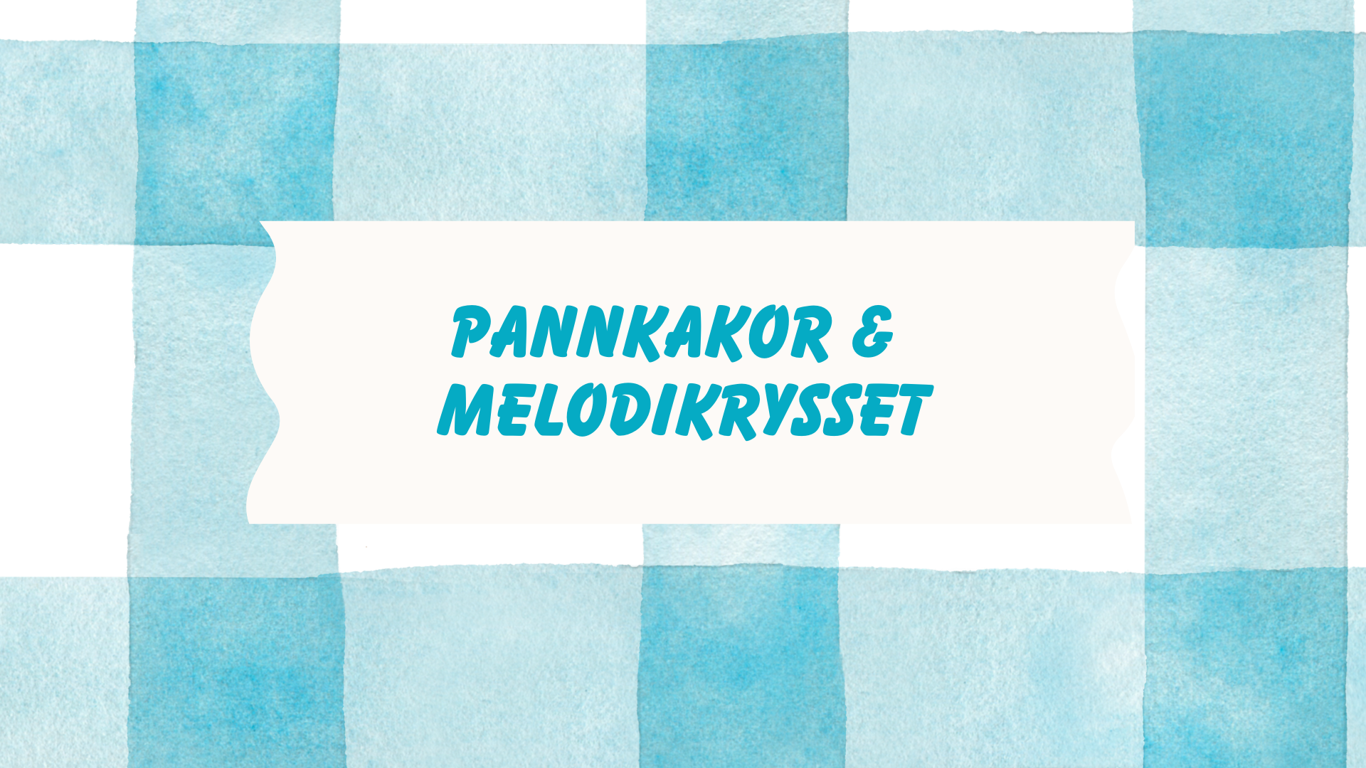 Blårutig bakgrund men texten Pannkakor och Melodikrysset